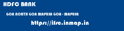 HDFC BANK  GOA NORTH GOA MAPUSA GOA - MAPUSA  ifsc code